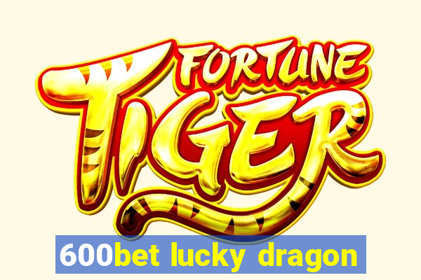 600bet lucky dragon